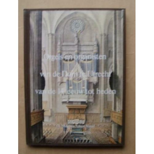 Orgels en organisten van de Dom te Utrecht